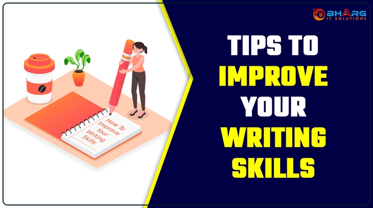 Tips To Improve Your Writing Skills